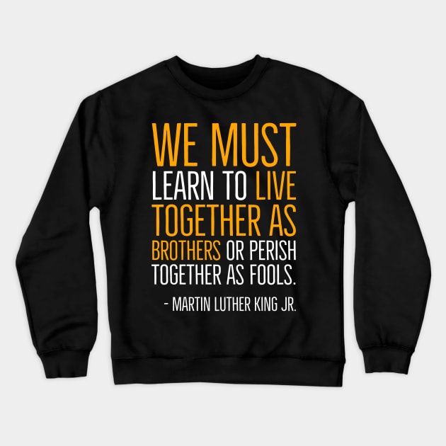 Live Together As Brothers, Martin Luther King Quote, Black History, African American Crewneck Sweatshirt by UrbanLifeApparel